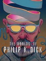 Watch The Worlds of Philip K. Dick Myflixer