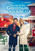 Watch Meet Me at the Christmas Train Parade Myflixer