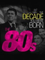 Watch The Decade You Were Born: The 1980's Myflixer