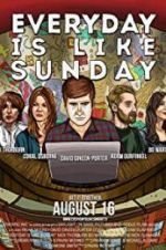 Watch Everyday Is Like Sunday Myflixer