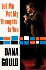Watch Dana Gould: Let Me Put My Thoughts in You. Myflixer