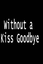 Watch Without a Kiss Goodbye Myflixer