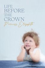 Watch Life Before the Crown: Princess Elizabeth Myflixer