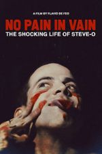 Watch No Pain in Vain: The Shocking Life of Steve-O Myflixer