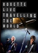 Watch Roxette: Live - Travelling the World Myflixer