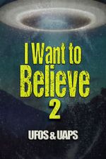 Watch I Want to Believe 2: UFOS and UAPS Myflixer