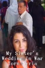 Watch My Sister\'s Wedding In War Torn Syria Myflixer