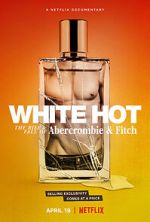 Watch White Hot: The Rise & Fall of Abercrombie & Fitch Myflixer