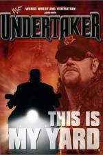 Watch WWE Undertaker This Is My Yard Myflixer