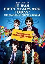 Watch It Was Fifty Years Ago Today! The Beatles: Sgt. Pepper & Beyond Myflixer
