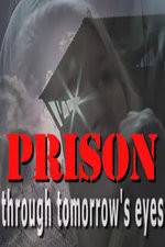 Watch Prison Through Tomorrows Eyes Myflixer