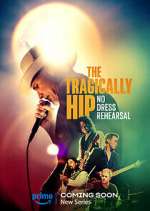 Watch The Tragically Hip: No Dress Rehearsal Myflixer