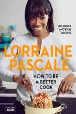 Watch Lorraine Pascale How To Be A Better Cook Myflixer