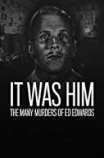 Watch It Was Him: The Many Murders of Ed Edwards Myflixer