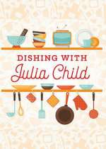 Watch Dishing with Julia Child Myflixer