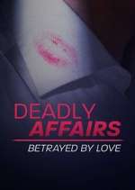 Watch Deadly Affairs: Betrayed by Love Myflixer