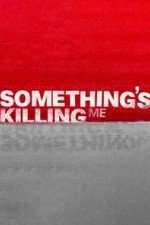 Watch Something's Killing Me Myflixer