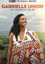 Watch Gabrielle Union: My Journey to 50 Myflixer