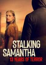 Watch Stalking Samantha: 13 Years of Terror Myflixer