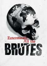 Watch Exterminate All the Brutes Myflixer
