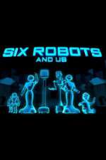 Watch Six Robots & Us Myflixer