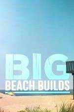 Watch Big Beach Builds Myflixer