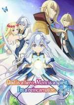 Watch Dad is a hero, Mom is a spirit, I\'m a reincarnator Myflixer