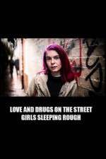 Watch Love and Drugs on the Street: Girls Sleeping Rough Myflixer