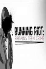 Watch Running Riot Britains Teen Crims Myflixer