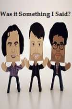 Watch Was it Something I Said Myflixer