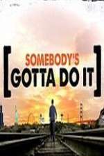 Watch Somebody's Gotta Do It Myflixer