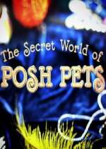 Watch The Secret World of Posh Pets Myflixer