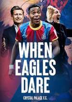 Watch When Eagles Dare: Crystal Palace F.C. Myflixer