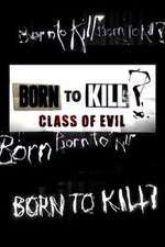 Watch Born to Kill? Class of Evil Myflixer