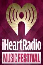 Watch iHeartRadio Music Festival Myflixer