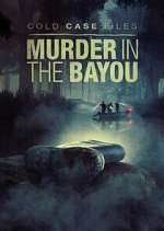 Watch Cold Case Files: Murder in the Bayou Myflixer