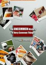 Watch The Uncommon History of Very Common Things Myflixer