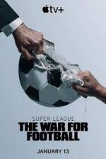 Watch Super League: The War for Football Myflixer