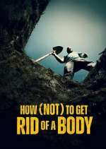 Watch How (Not) to Get Rid of a Body Myflixer