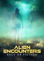 Watch Alien Encounters: Fact or Fiction Myflixer