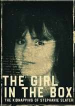 Watch The Girl in the Box: The Kidnapping of Stephanie Slater Myflixer