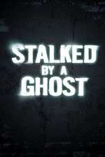 Watch Stalked By A Ghost Myflixer
