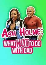 Watch Ash Holme: What Not To Do With Dad Myflixer