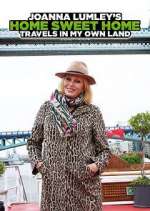 Watch Joanna Lumley's Home Sweet Home: Travels in My Own Land Myflixer