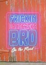 Watch Frickin Dangerous Bro... On the Road Myflixer