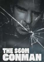Watch The Sixty Million Dollar Conman Myflixer