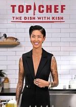Watch Top Chef: The Dish with Kish Myflixer