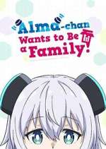Watch Alma-chan Wants to Be a Family! Myflixer