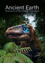 Watch Ancient Earth: Dinosaurs of the Frozen Continent Myflixer