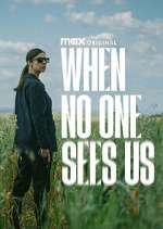 Watch When No One Sees Us Myflixer